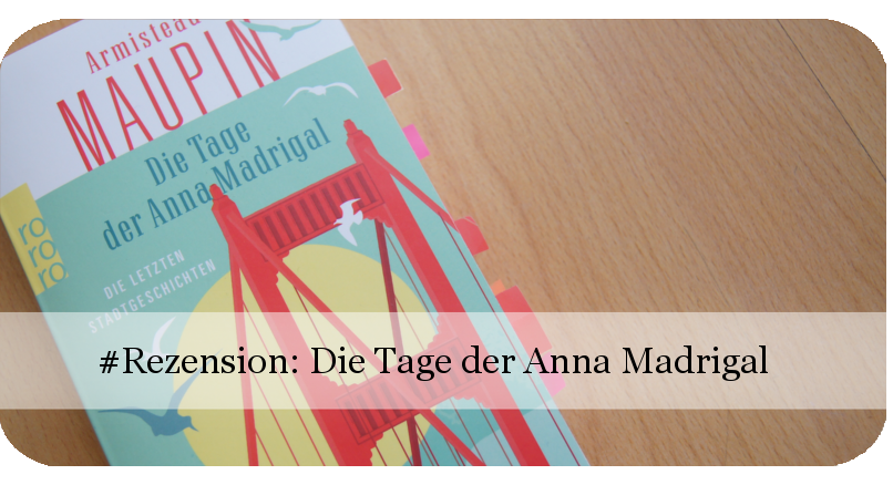 Armistead Maupin: Die Tage der Anna Madrigal (Stadtgeschichten)