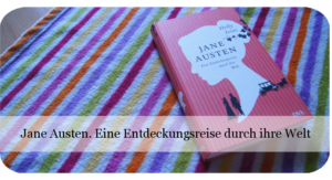Jane Austen. Eine Entdeckungsreise durch ihre Welt