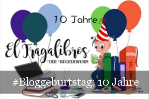 10 Jahre El Tragalibros - Bloggeburtstag