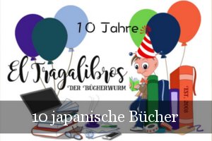 10 Jahre El Tragalibros - Bloggeburtstag - Japanische Bücher